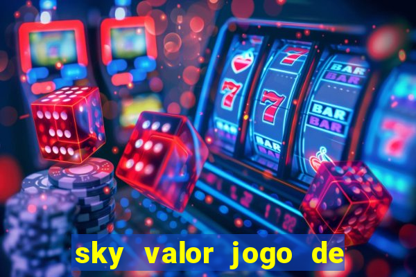 sky valor jogo de ganhar dinheiro